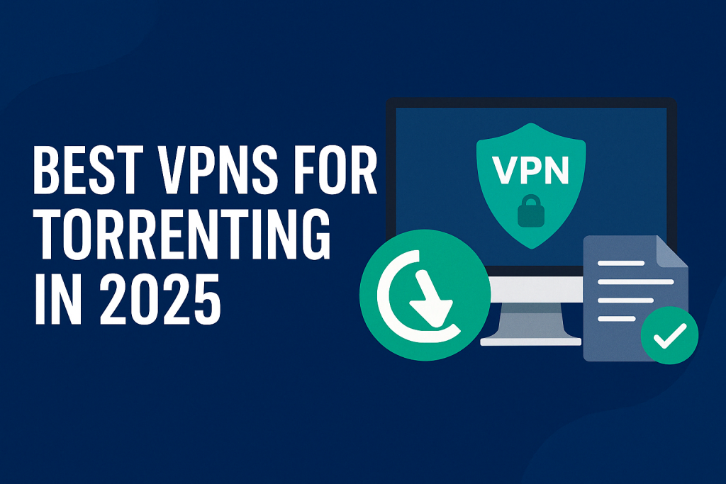 Best VPN for Torrents in 2025